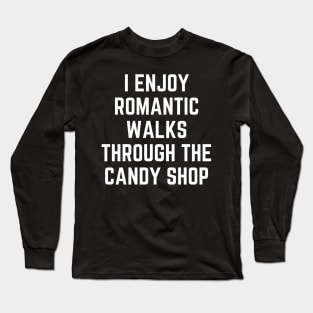 I Enjoy Romantic Walks Through the Candy Shop Funny Long Sleeve T-Shirt